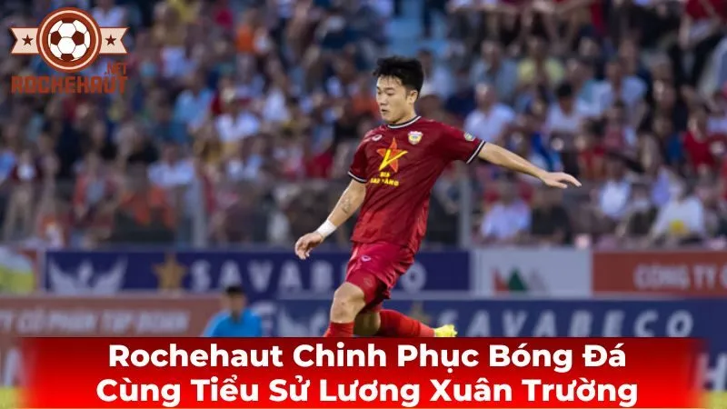 Đời tư và hoạt động ngoài sân cỏ của Lương Xuân Trường