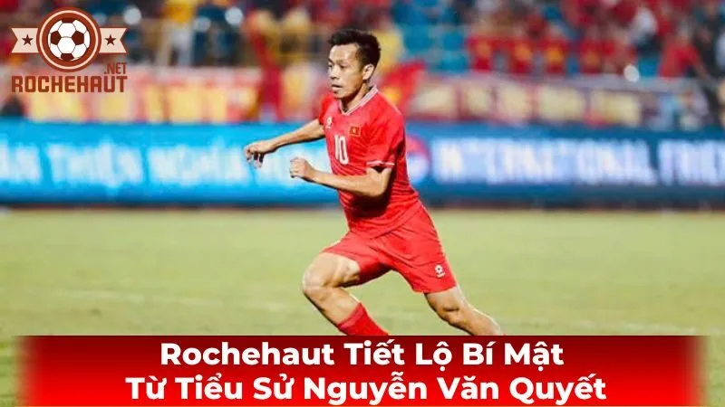 Tiểu sử Nguyễn Văn Quyết: Từ cậu bé đam mê bóng đá đến ngôi sao sáng giá