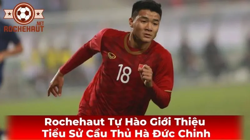 Tiểu sử: Từ cậu bé đam mê đến cầu thủ chuyên nghiệp của Hà Đức Chinh