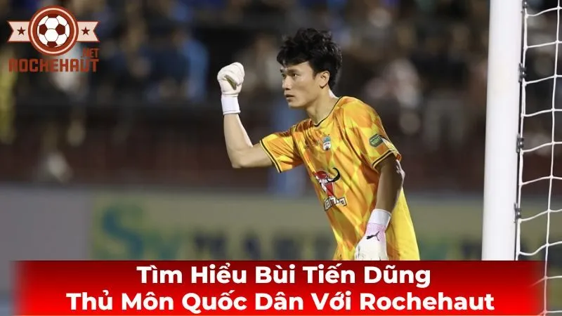 Những khoảnh khắc đáng nhớ trong sự nghiệp của Bùi Tiến Dũng